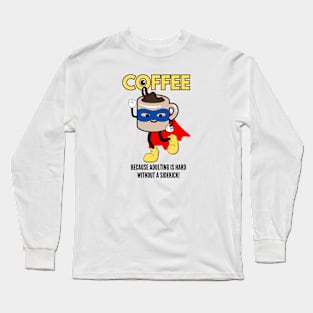 Coffee – Because Adulting is Hard Without a Sidekick! Long Sleeve T-Shirt